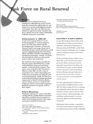 se                                                                                            Bob       So&ck,         Manitoba          RoundTable           on the
                                                                                                                                                                                                                                                                                                                    ,                -
                                                                                                              Force       on      Rural           Renewalwas                                                  Eyiyy~t                  and       the Ecowy                           ’

                                                                                         , established in 1992 following a series of tiork-                                                                      _              I       ’
                                            i                                              shops that examined.the opportunities for, and                                                                  Resource           Pi&$                                 ’
                                                                                                                                                                                                       ‘ &lie        Gelfand,        +znadian          ihttp           Fe&ration
                                                                                           barriers to, economic and ecological renewal in                                                                 Keen Cox,       North      American             W&nds          Consemation       COI+%
                                                                                           rural Canada. Since then, the, Task Force has                                                                                                                                                                                                            I’
                                                                                                                                                                                                                                                       .
                                                                                           initiated or supported a variety of projects that                                                               NRTELJ?         Secretariat                     x
                                .
                 ,
                     I.                           ‘~                                       aim‘& address some of the unique sustainability                                                                 StewThompson                                                                                                 .                   ,

                                                                                           challenges facing rural communities.             ’
                                                                                                                                                                                                                                                                                             i         ,
                                                                                                                                                                                                                                                                             1
                          ..
                                                                                         Actiievembnts.          in .1’994-95      ’                                                                SlODlVEiWTY                                   IN NORTH                      AMER.ICA

                                                                                         As part of its ongoing efforts to ens&e’                                                                          In early 1994, the I)!ational Round Table and the                                                                ,
                                                                      ,-                                                                                                                                                                          k
                                                                                          broad participation in rural development       1                                                                 Canadian Museum of Nature joined a tie$can                                                           ’
                                                                                          issues,, the Task Force joined with the
                                                                                                                                                                                                           brganjzation, th? Fundacion                                 Mexicana para la
                                                                                        ‘Interdepartmental Committee on Rural and                                                                      ’
                                                                                          Remote Canada to, encourage a broad mix of                                                                       Education                Ambiental (FUNDEA),                            and the World                                -r
                                                                                                                                                                                                                                                                                                                                    .
         ’                                                                                stakeholder groups to attend conferences on-rural                                                                Resources Institute in Washington, D.C. to organize                                                                              ’            ’
                                                                                          reneyal, It supported @oups%rom Nova Scotia,,                                                                    a &,-ieies ofworkshops,f~~,,~;~~                              nli h;Jk,o,&t.,         ;m
                                                                                                                                          /
                                    /                                                    Alberta and British Coiumbia in developing an
                                                                                                                                                                                                           North America.                    ’                 ,                 ,                                                                            
                                                                                        3 introductory presentation*“module”   on sustain--‘,
    -.                                                                             ,      able development which was subsequently
                                                                                                                                                                                                           The first workshop tookplace                                  in Mexico City in
                                             ,’                                           used at various rural conferences.                                                               ;
         /                                                                                                                                                                                                 March 1994, attended by biodiversity experts,
                                                                        The Task Force also created a new Internet
                                                                                                                                   government offioials, and non-governmental                                                                                                                                                           ’
             ~                                          ’               discussion -group called RURCAfi-L to link
                                                                        rural institutions, groups and individuals:      1         organization representatives from Mexico, the                                                                                                                                                _
                                                       ,
                                                                        together via their personal computers. This                U.nit,ed States‘and Canada, as well as NRTEE    ’                                                                                                                                                    ’
                                                        *
                                                                         service went on-line.‘from’the University of            ’.members. Discussions centred on v  identifying
                                        <                                                                                                                                                                                                                                                                                                                     *
                                        ,.                .’          , Alberta in early 1995. As well, a seriesof                                                                                                                                                                                                                              ?
                                                                                                                                , the forces aftecting continental biodiversity in
                                                                        presentations were made to the banking and ’
                                                                        ,&lit union communities on lending for rural               general and the relevant trade, social and
                                                                         environmental projects. Finally, the Task Force   -. s economic instruments to promote biodiversity                                                                                                                                                    -
                                                                        worked @th provincial andregional agricultural             in North America,                  
                                                                                                                                        /.
                                                                         organizations in British Columbia, Quebec, ,                .’                                 /
                                                               T’        and the Atlantic provinces to help fund the ^
                                                             c                                                                     Since then, planning has been under&y for a
                     <                                              ’    publication of farm environmental manageknent , :                                                                                                                                                                                                                          .             ,
                                                                                                                                   second workshop scheduled for Ottawa in June
                                                                         handbookstailored    to the specific needs of                                                                                                                                                                                                                          
                                                                  .      these regions.                                            1995. The Ottawa meeting will f&s on comparing
                         ., t                                                                                                                        i
                                                                                                                            1..                                                                            and analyzing the nat.ional steps taken to support
         c                                                                         g                                                      ’
                                                          ”                t               Future, Dirbqtions               ’                                                                              biodiversity and their impacts in all three North                                                                                            ,,.
             I
                                                                  ‘I
                                                                                          Planning is under&ay for a joint-round table
                                                                                              _                                                                                                            American countries.                        International              linkages; and
                                                                                        I meeting with the Canadian Bankers Associations                                                                               ’
                                                                                                                                                                                                           !cqordination and harmonization of econom@                                                                                               .             :
                                                                                       ’ Agriculture and I%vi,ronment members .to                                                                                           .I’                                                                            ,
                                                                                                                                                                                                            instruments snpporting biodiversity,will, also
                                                                                          -explore bank lending practices which might                                                                                                                                                                          3.
                                                                                           encourage’sustainable development,                                                                              (be discussed.’
                                                                                   ~    ./                                                                                                                                                                                                                                      ,
                                                                                                                                                                      ’                                                                                1       ._                           .’
                                                                                                                                                                                . ‘,          ’           Following the Ottawa workshop, a report?11                                            be
                                                                                          Task     Force       kembers
                                                                  ,            ,          Chair:    @me        Griffin,     NRTl$E         Member                                 /-                       written and reeommendations:brought                                           forward to 1.
                                                                                          @XL      Carol      Cars&       Miriister       of Municipal         Government,
                                                                                               Saskatchawan                                                                  I                             be considered by governments and other stakeholders.
                                                          i                               Hon.     J. Glen     Cummings,          Minister          of Enoirohnen~,
                                                                                                                                                                                                   ,                                                                                             .‘,            _
                                                                                               Manitoba
                                                                                                                                                                                                                                                                                                                                 !
                                                                                         Jim     Patterson,       Ducks     Unlimited
                                                                                                                                              .                                                                                                                                                                                 .’



                                                                                                                                              ,.
                                                              r
                                                                                                                                                         j

                                                                                                                                                                  page       12        ”   *.
 