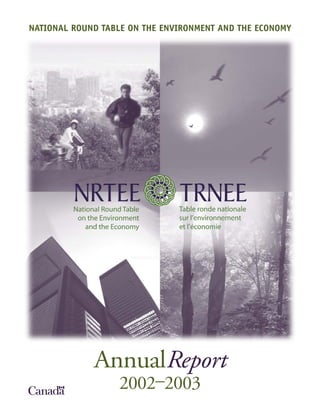 NATIONAL ROUND TABLE ON THE ENVIRONMENT AND THE ECONOMY




             AnnualReport
                  2002–2003
 