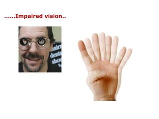 ……Impaired vision..
 