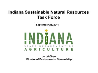 Indiana Sustainable Natural Resources
              Task Force
               September 28, 2011




                      Jerod Chew
        Director of Environmental Stewardship
 