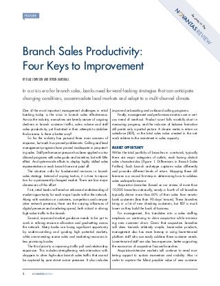 1
BY DALE JOHNSON AND BYRON MARSHALL
In a crisis era for branch sales, banks need forward-looking strategies that can anticipate
changing conditions, accommodate local markets and adapt to a multi-channel climate.
One of the most important management challenges in retail
banking today is the crisis in branch sales effectiveness.
Across the industry, executives are keenly aware of ongoing
declines in branch customer traffic, sales volume and staff
sales productivity, yet frustrated in their attempts to stabilize
the business. Is there a better way?
So far the industry has pursued three main avenues of
response, but each has proved problematic. Calling and lead
management programs have proved inadequate in jump-start-
ing sales. Staff performance pressure has been applied via tra-
ditional programs with sales goals and incentive, but with little
effect. And system-wide efforts to deploy highly skilled sales
representatives in each branch have not paid off.
The situation calls for fundamental revisions in branch
sales strategy. Instead of coping tactics, it is time to reposi-
tion for a permanently changed market. There are four major
dimensions of this effort:
First, retail banks will need an enhanced understanding of
market opportunity for each major locale within the network.
Along with variations in customers, competitors and compar-
ative network presence, there are the varying influences of
digital presence and marketing spend, both critical in driving
high-value traffic to the branch.
Second, improved market guidance needs to be put to
work in refining resource allocation and goal-setting across
the network. Many banks are losing significant opportunity
by under-nourishing and -goaling high potential markets,
while over-investing scarce sales and marketing resources in
less promising locales.
The third priority is improving traffic pull and relationship
expansion. This includes strengthening web interaction with
shoppers to drive high-value branch sales traffic that cannot
be captured by pure street corner presence. It also includes
improved onboarding and outbound calling programs.
Finally, management and performance metrics are in seri-
ous need of overhaul. Product count falls woefully short in
measuring progress, and the inclusion of balance formation
still paints only a partial picture. A clearer metric is return on
salesforce (RSF), or the total sales value created in the net-
work relative to the investment in sales capacity.
Market Opportunity
Within the total portfolio of branches in a network, typically
there are major categories of outlets, each having distinct
sales characteristics (Figure 1: Differences in Branch Sales
Profiles). Each branch archetype captures value differently
and provides different levels of return. Mapping these dif-
ferences is a crucial first step in determining how to address
sales underperformance:
Acquisition branches. Based on our review of more than
10,000 branches nationally, nearly a fourth of all branches
typically derive more than 60% of their sales from new-to-
bank customers (less than 90 days’ tenure). These branches
bring in a lot of new checking customers, but RSF is much
lower as they build the book of business.
For management, this translates into a sales staffing
emphasis on continuing to drive acquisition while minimiz-
ing new customer churn. Given that acquisition branches
will skew towards relatively simple, lower-value products,
management also has more leeway in using lower-tenured
platform staff who can easily address these customer needs.
Lower-tenured staff are also less expensive, better supporting
the economics of acquisition focused branches.
Acquisition-intensive markets will continue to need mar-
keting support to sustain momentum and visibility. Also in
order to capture the fullest possible value of new customer
Branch Sales Productivity:
Four Keys to Improvement
Asseen
in
the
 