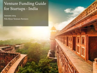 Venture Funding Guide !
for Startups - India!
!
Autumn 2014!
Alps Venture Partners!
 