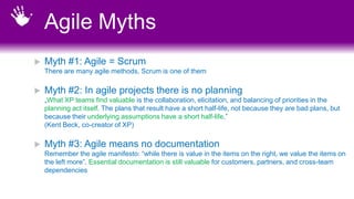 Agile Myths


Myth #4: Agile means no up-front design
Technical excellence and good design are key. However, value respon...