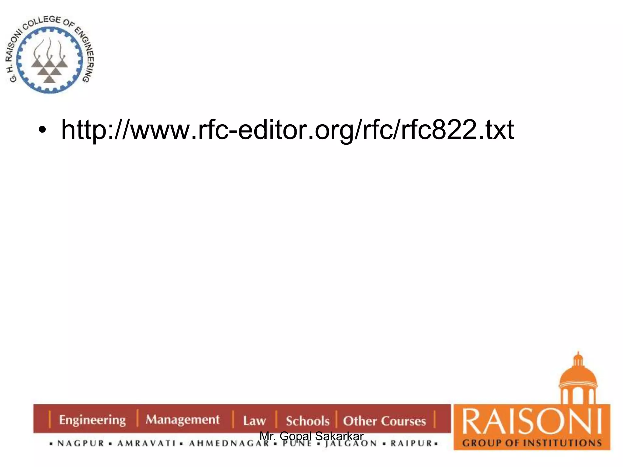 • http://www.rfc-editor.org/rfc/rfc822.txt 
Mr. Gopal Sakarkar 
 