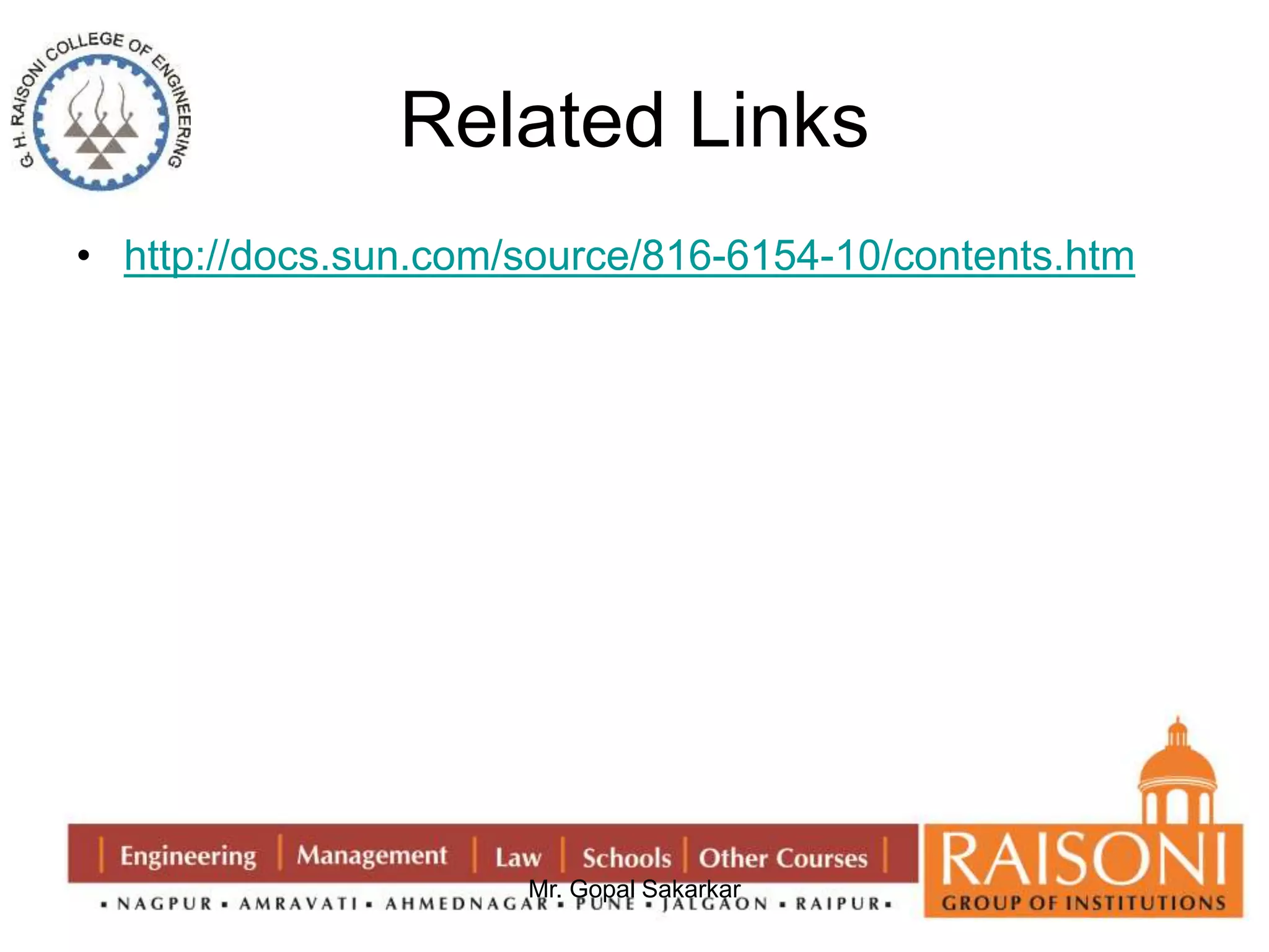 Related Links 
• http://docs.sun.com/source/816-6154-10/contents.htm 
Mr. Gopal Sakarkar 
 