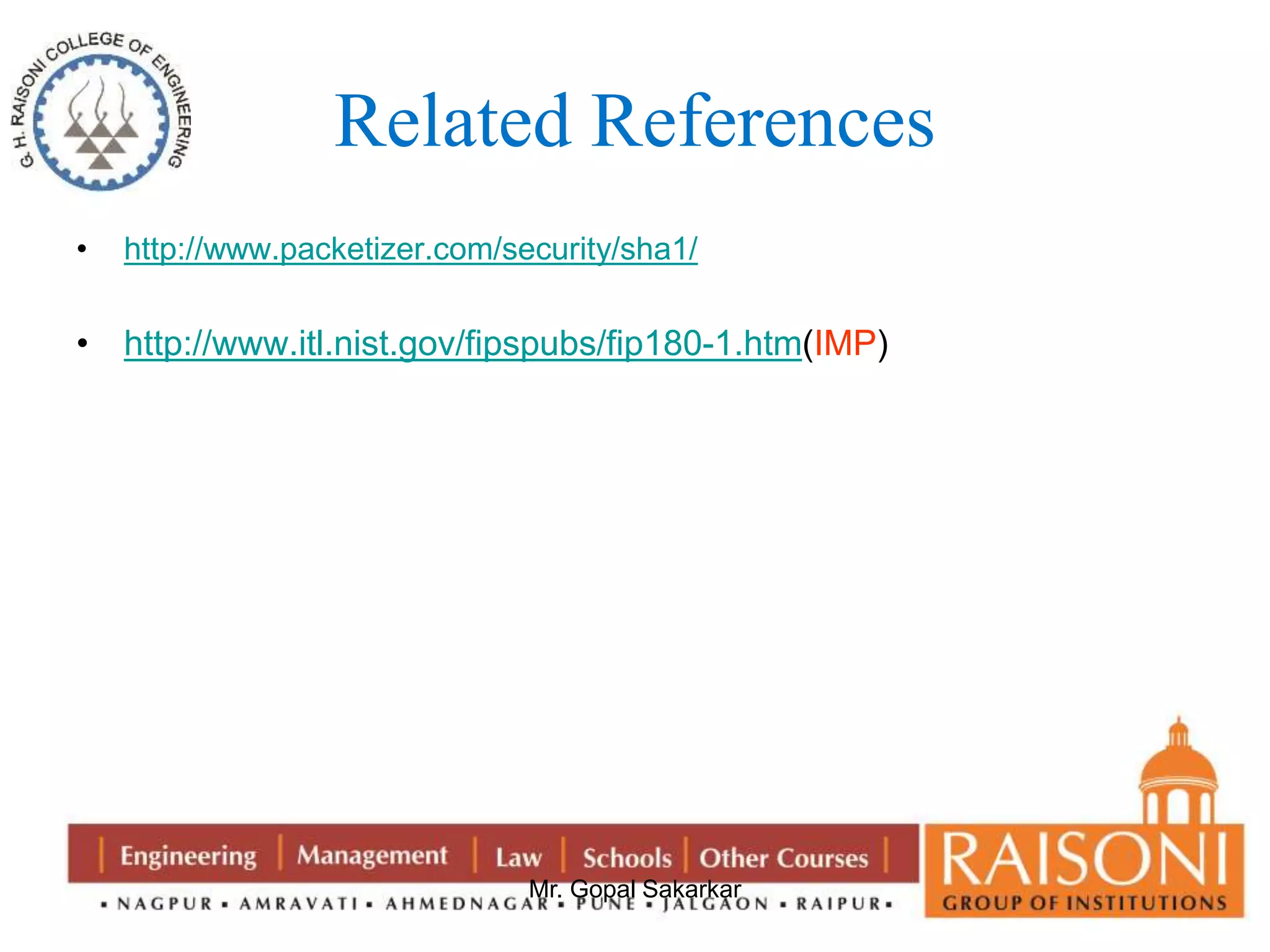 Related References 
• http://www.packetizer.com/security/sha1/ 
• http://www.itl.nist.gov/fipspubs/fip180-1.htm(IMP) 
Mr. Gopal Sakarkar 
 