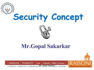 Security Concept 
Part-2 
Mr.Gopal Sakarkar 
Mr. Gopal Sakarkar 
 