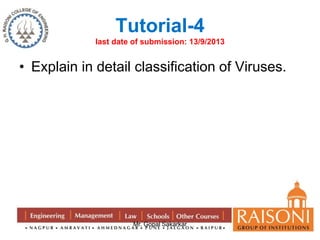Tutorial-4 
last date of submission: 13/9/2013 
• Explain in detail classification of Viruses. 
Mr. Gopal Sakarkar 
 