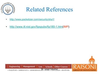 Related References 
• http://www.packetizer.com/security/sha1/ 
• http://www.itl.nist.gov/fipspubs/fip180-1.htm(IMP) 
Mr. Gopal Sakarkar 
 