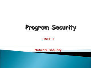 Program SecurityProgram Security
UNIT II
Network Security
 
