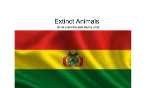 Extinct Animals
BY ALEJANDRA AND MARIA JOSE
 