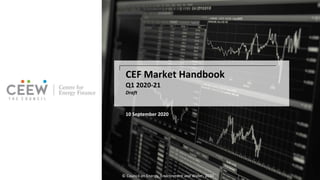 CEF Market Handbook
Q1 2020-21
Draft
© Council on Energy, Environment and Water, 2020
10 September 2020
 