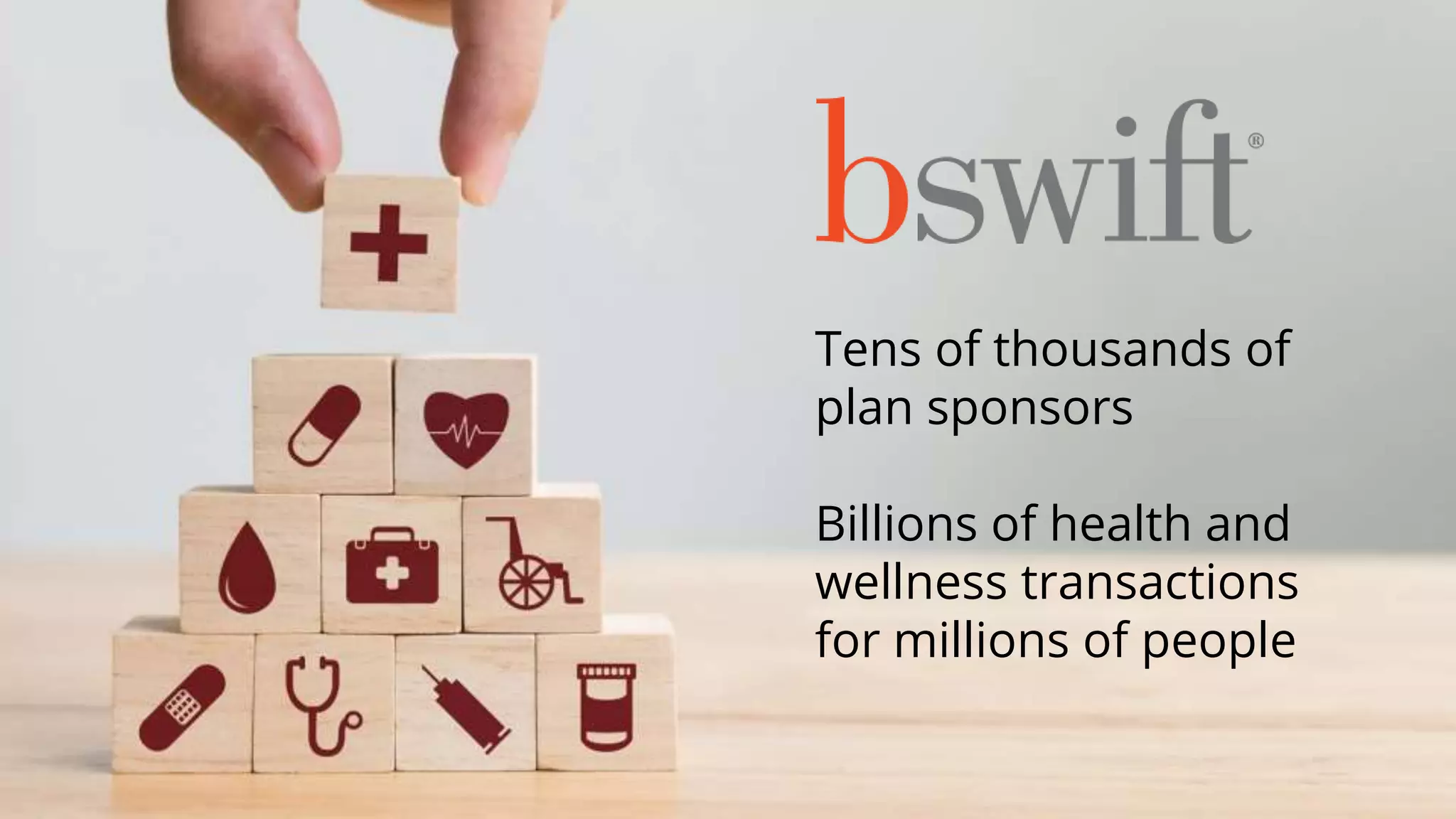 Tens of thousands of
plan sponsors
Billions of health and
wellness transactions
for millions of people
 