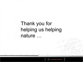 Thank you for
helping us helping
nature …
 
