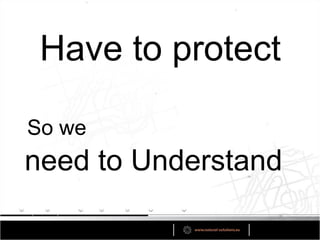 Have to protect

So we
need to Understand
 