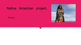 Native American project.
By Nyree
 