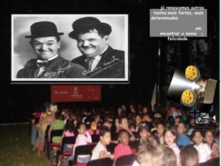 ... já renascemos outras tantas   mais fortes,   mais determinados   em encontrar a nossa felicidade. 