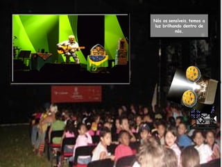 Nós os   sensíveis ,  temos a luz brilhando dentro de nós. 