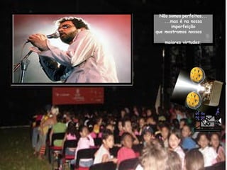 Não   somos   perfeitos... ...mas é na nossa   imperfeição que mostramos nossas   maiores virtudes. 