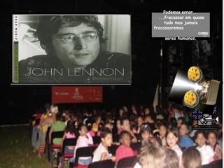 Podemos   errar...   ...fracassar   em quase tudo mas jamais fracassaremos  como seres humanos. 