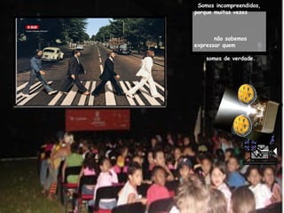 Somos incompreendidos, porque muitas vezes  não sabemos expressar quem   somos de verdade. 