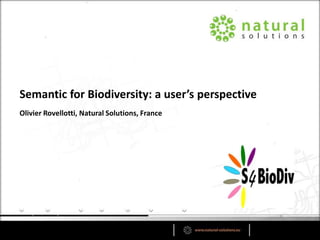 Olivier Rovellotti, Natural Solutions, France
Semantic for Biodiversity: a user’s perspective
 