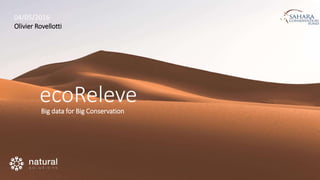 ecoReleveBig data for Big Conservation
04/05/2016
Olivier Rovellotti
 