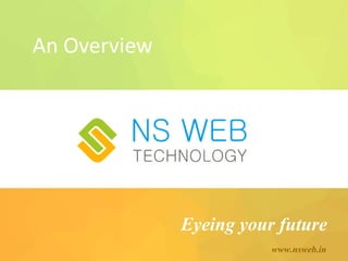Eyeing your future
www.nsweb.in
An Overview
 