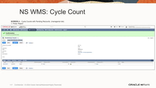 NS WMS: Cycle Count
SCREEN 4 – Cycle Counts with Pending Recounts (managerial role)
1. Press ‘Reject’
117 Confidential – © 2020 Oracle Internal/Restricted/Highly Restricted
 