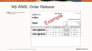 NS WMS: Order Release
SCREEN 3 – Pick Report for Multi Order
1. View Pick Report
54 Confidential – © 2020 Oracle Internal/Restricted/Highly Restricted
 