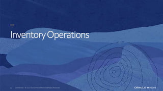 InventoryOperations
93 Confidential – © 2020 Oracle Internal/Restricted/Highly Restricted
 