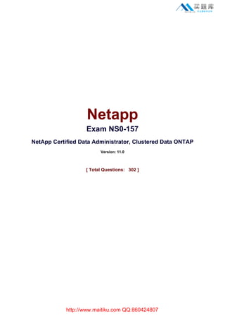 s@lm@n
Netapp
Exam NS0-157
NetApp Certified Data Administrator, Clustered Data ONTAP
Version: 11.0
[ Total Questions: 302 ]
http://www.maitiku.com QQ:860424807
 