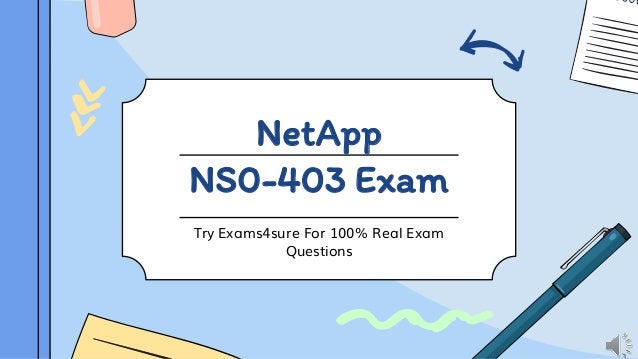 NetApp
NS0-403 Exam
Try Exams4sure For 100% Real Exam
Questions
 