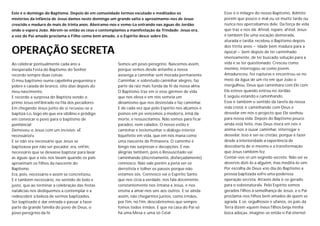 Este é o domingo do Baptismo. Depois de em comunidade termos escutado e meditados os                  Esse é o milagre do nosso Baptismo. Admito
mistérios da infância de Jesus damos neste domingo um grande salto e aproximamo-nos de Jesus          porém que pouco e mal ou só muito tarde ou
crescido e maduro de mais de trinta anos. Abeiramo-nos e vemo-Lo entrando nas águas do Jordão         nunca nos apercebamos dele. Da força de vida
onde o espera João. Abrem-se então os céus e contemplamos a manifestação da Trindade: Jesus ora,      que traz e nos dá. Afinal, repare, afinal, Jesus
a voz do Pai amado proclama o Filho como bem amado, e o Espírito desce sobre Ele.                     é também Ele uma vocação demorada,
                                                                                                      aturada e tardia: recebeu o Baptismo depois
                                                                                                      dos trinta anos – idade bem madura para a
OPERAÇÃO SECRETA                                                                                      época! – bem depois de ter caminhado
                                                                                                      imensamente, de ter buscado solução para a
Ao celebrar pontualmente cada ano a                   Somos um povo peregrino. Nascemos assim,        vida e se ter questionado. Cresceu como
inesperada Festa do Baptismo do Senhor                porque vemos desde antanho a nossa              menino, interrogou-se como jovem.
recordo sempre duas coisas:                           avoenga a caminhar sem morada permanente.       Amadureceu, fez rupturas e encontrou-se no
O meu baptismo numa capelinha pequenina e             Caminhar, e sobretudo caminhar alegres, faz     meio da água de um rio em que João o
pobre e caiada de branco, oito dias depois do         parte da raiz mais funda da fé da nossa alma.   mergulhou. Deus que caminhara com Ele com
meu nascimento.                                       O Baptismo traz em si esse gérmen de vida       Ele esteve quando entrou no Jordão.
E recordo a surpresa do Baptista vendo o              que nos eleva e em nós semeia um                E seguiu estando e caminhando.
primo Jesus enfileirado na fila dos pecadores.        dinamismo que nos desinstala e faz caminhar.    Esse é também o sentido da tarefa da nossa
Em chegando Jesus junto de si recusou-se a            E de cada vez que pelo Espírito nos alçamos e   vida cristã: ir caminhando com Deus e
baptizá-Lo, logo ele que era sibilino e pródigo       pomos em pé vencemos a modorra, irmã da         desvelar em nós o projecto que Ele sonhou
em convocar o povo para o baptismo de                 morte, e ressuscitamos. Não somos para ficar    para nossa vida. Depois do Baptismo pouco
penitência!                                           parados, nem calados. O nosso estilo é          ainda está feito, mas Deus mora em nós e
Demoveu-o Jesus com um incisivo: «É                   caminhar e testemunhar o diálogo interior       anima-nos a ousar caminhar, interrogar e
necessário!».                                         liquefeito em vida, que em nós mana como        desvelar. Isso é ser-se cristão, porque é fazer
E se não era necessário que Jesus se                  uma nascente de Primavera. O caminho é          desde a interioridade a experiência de
baptizasse por não ser pecador, era, enfim,           longo nas surpresas e decepções. E nas          descoberta de si mesmo e a transformação
necessário que se deixasse baptizar para lavar        alegrias também, pois o Ressuscitado vai        que Jesus também fez.
as águas que a nós nos lavam quando os pais           caminhando (discretamente, disfarçadamente)     Contar-vos-ei um segredo secreto. Não sei se
aproximam os filhos da nascente do                    connosco. Não vale porém a pena ser-se          devereis dizê-lo a alguém, mas meditá-lo sim:
Baptismo.                                             derrotista e tolher os passos porque não        Por escolha de Deus «no dia do Baptismo a
Era, pois, necessário e assim se concretizou.         estamos sós. Connosco vai o Espírito Santo      pessoa baptizada sofre uma poderosa
E é também necessário, no sentido de belo e           que nos cicia a verdade, nos fala docemente,    operação secreta. Através dela é-se gerado
justo, que ao terminar a celebração das festas        constantemente nos irmana a Jesus, e nos        para o sobrenatural». Pelo Espírito somos
natalícias nos dediquemos a contemplar e a            ensina a amar-nos uns aos outros. E se ainda    gerados filhos à semelhança de Jesus, e o Pai
redescobrir a beleza de sermos baptizados.            assim, não chegarmos juntos, como irmãos,       proclama-nos filhos bem amados de quem se
Ser baptizado é dar entrada e passar a fazer          por fim, no fim, descobriremos que sempre       agrada. E se, orgulhosos e ufanos, os pais da
parte da grande família do povo de Deus, o            fomos todos irmãos. E que na casa do Pai só     Terra dizem «quem meus filhos beija minha
povo peregrino da fé.                                 há uma Mesa e uma só Ceia!                      boca adoça», imagine-se então o Pai eterno!
 