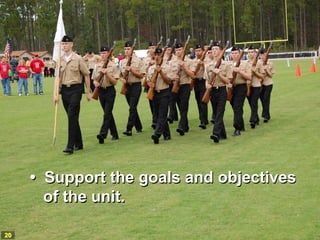 • Support the goals and objectives
       of the unit.

20
 