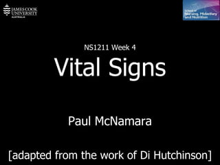 NS1211 Week 4 Vital Signs Paul McNamara [adapted from the work of Di Hutchinson] 