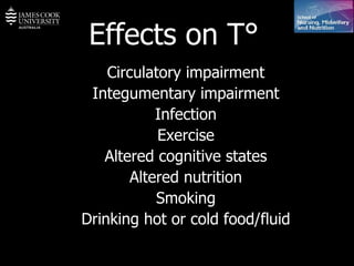 Circulatory impairment Integumentary impairment Infection Exercise Altered cognitive states Altered nutrition Smoking Drinking hot or cold food/fluid Effects on T°   