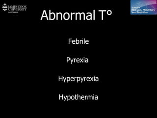 Abnormal   T °   Febrile Pyrexia  Hyperpyrexia Hypothermia 