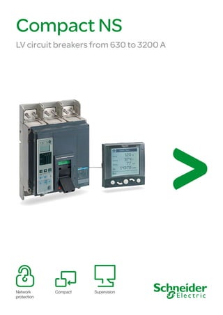 Compact NS
LV circuit breakers from 630 to 3200 A
Network
protection
Compact Supervision
 