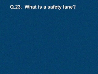 Q.23. What is a safety lane?
 