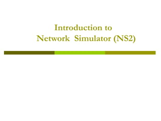 Introduction to Network Simulator (NS2)  