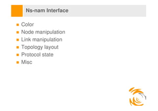 Ns-nam Interface

Color
Node manipulation
Link manipulation
Topology layout
Protocol state
Misc
 