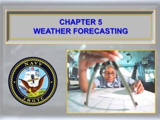 CHAPTER 5
WEATHER FORECASTING
 
