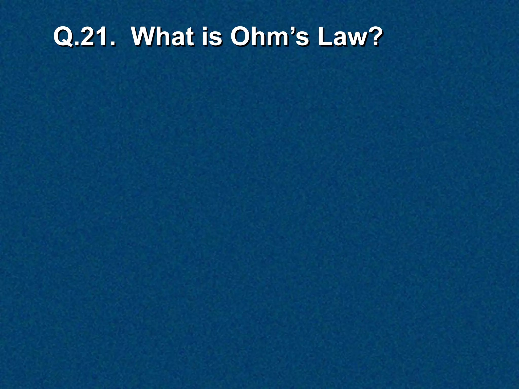 Q.21. What is Ohm’s Law?
 
