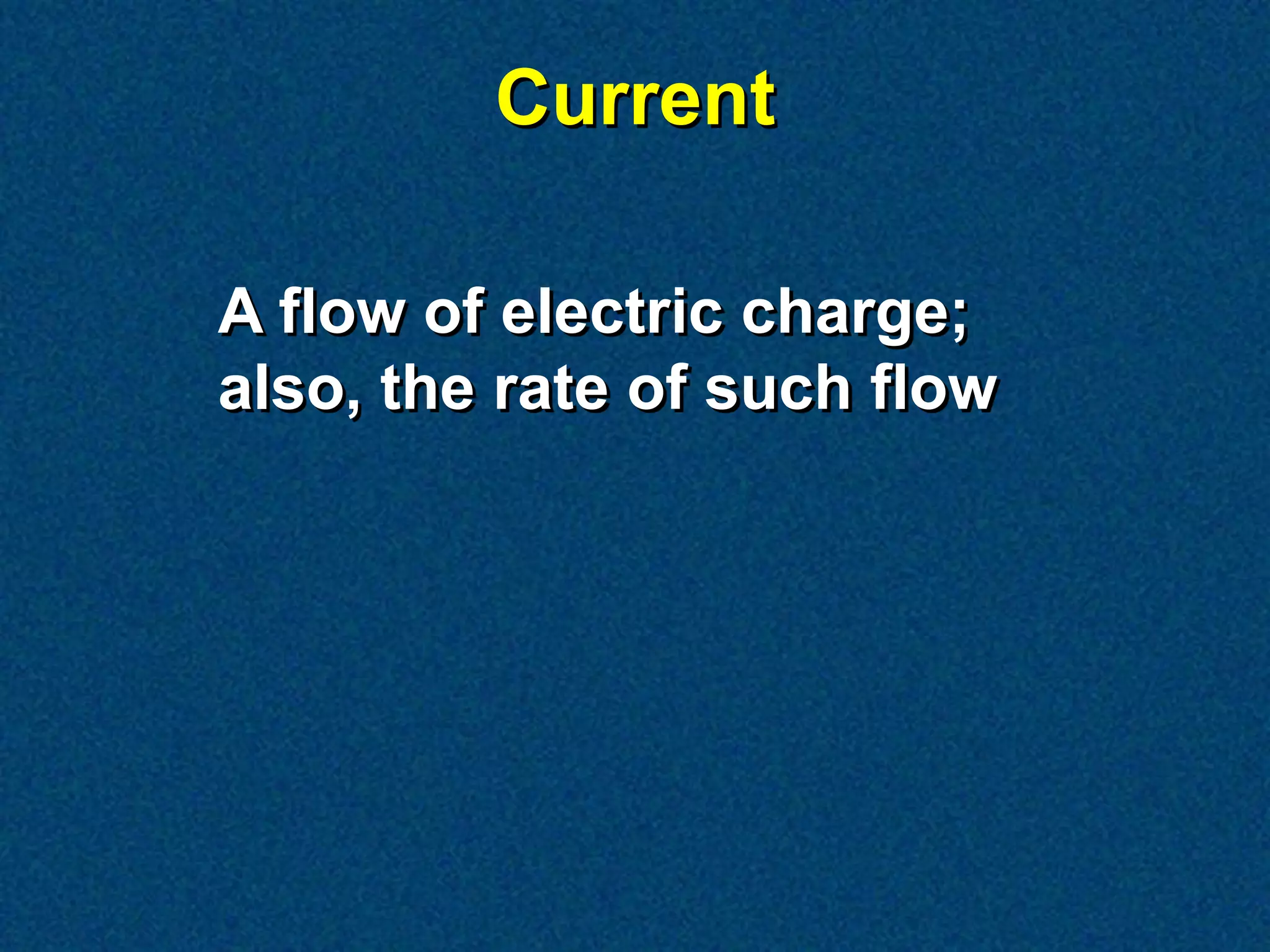 Current

A flow of electric charge;
also, the rate of such flow
 