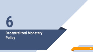 Decentralized Monetary
Policy
41
6
 