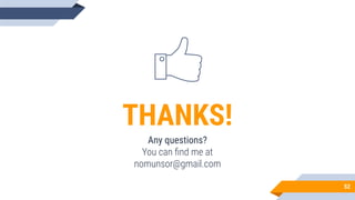 52
THANKS!
Any questions?
You can ﬁnd me at
nomunsor@gmail.com
 