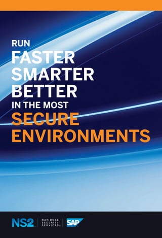 RUN
FASTER
SMARTER
BETTER
	IN THE MOST
SECURE
ENVIRONMENTS
 