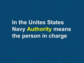 In the Unites States
Navy Authority means
the person in charge

 