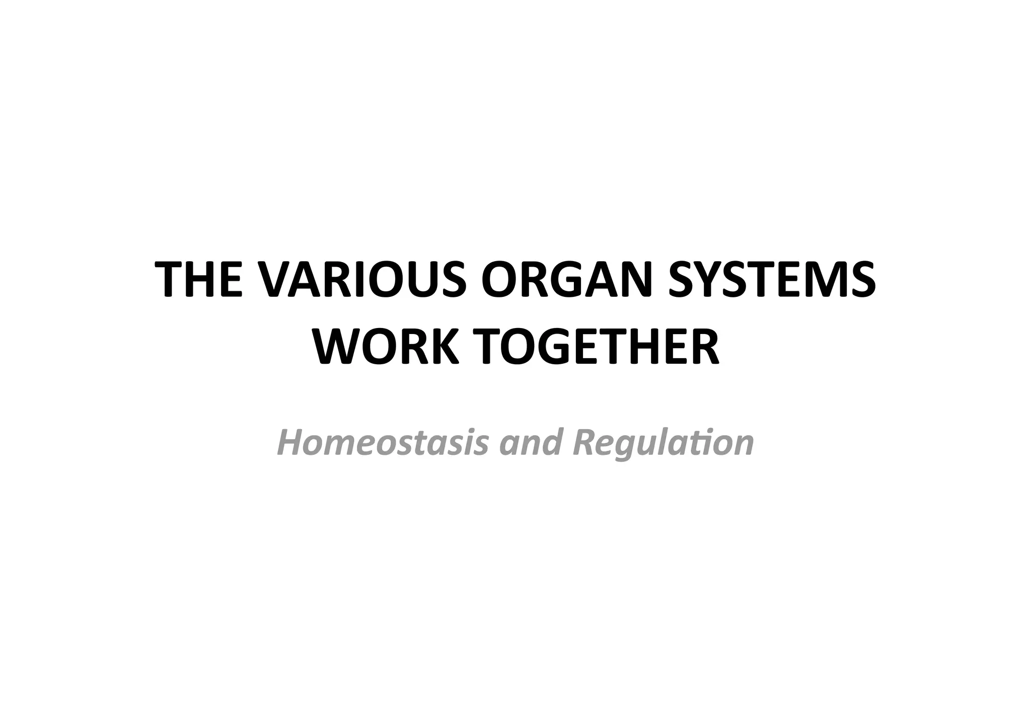 THE VARIOUS ORGAN SYSTEMS 
      WORK TOGETHER 
    Homeostasis and Regula5on 
 